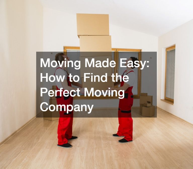 Moving Made Easy  How to Find the Perfect Moving Company