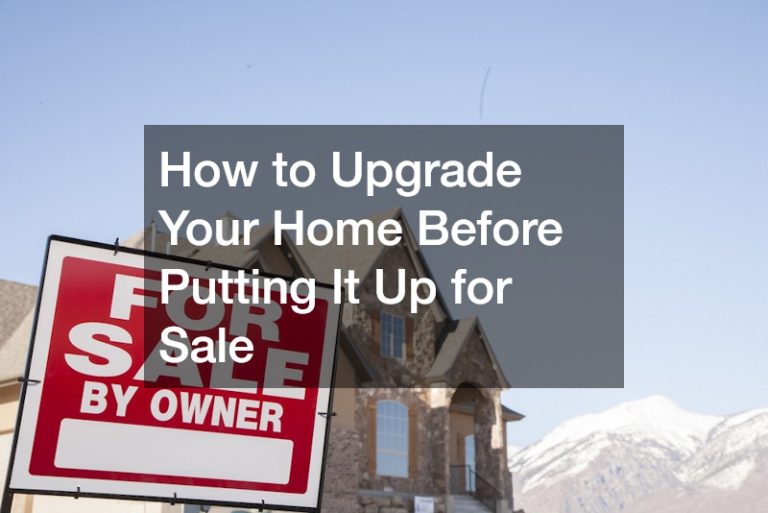 How to Upgrade Your Home Before Putting It Up for Sale